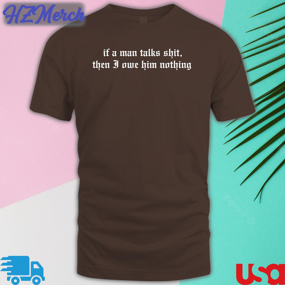 If A Man Talks Shit Then I Owe Him Nothing Sweatshirt If A Man Talks Shit Then I Owe Him Nothing Sweatshirt