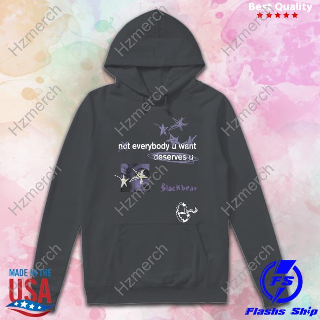 Not Everybody U Want Deserves U T Shirt Not Everybody U Want Deserves U T Shirt