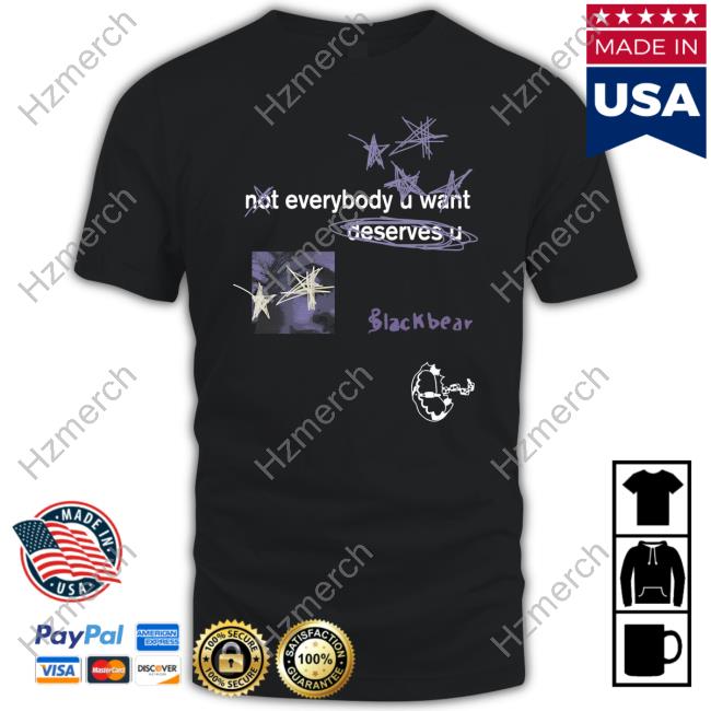 Not Everybody U Want Deserves U T Shirt Not Everybody U Want Deserves U T Shirt