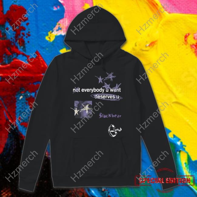 Not Everybody U Want Deserves U T Shirt Not Everybody U Want Deserves U T Shirt