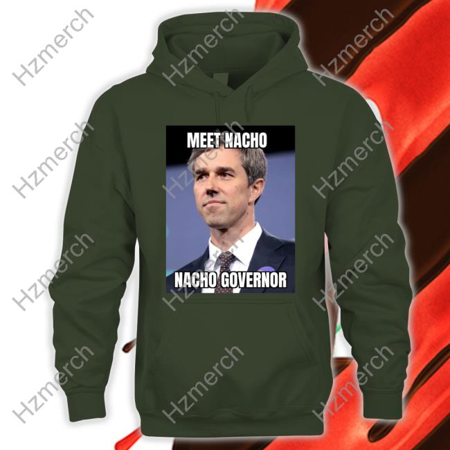 Beto O'rourke Meet Nacho Nacho Governor T Shirts Beto O'rourke Meet Nacho Nacho Governor T Shirts