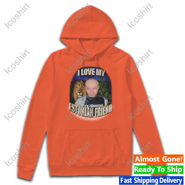 I Love My Estonian Friend Aksel T Shirt I Love My Estonian Friend Aksel T Shirt