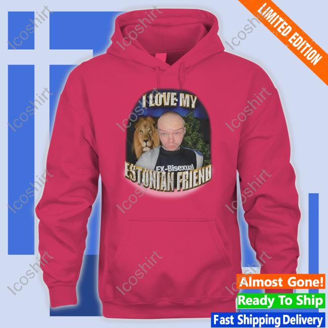 I Love My Estonian Friend Aksel T Shirt I Love My Estonian Friend Aksel T Shirt