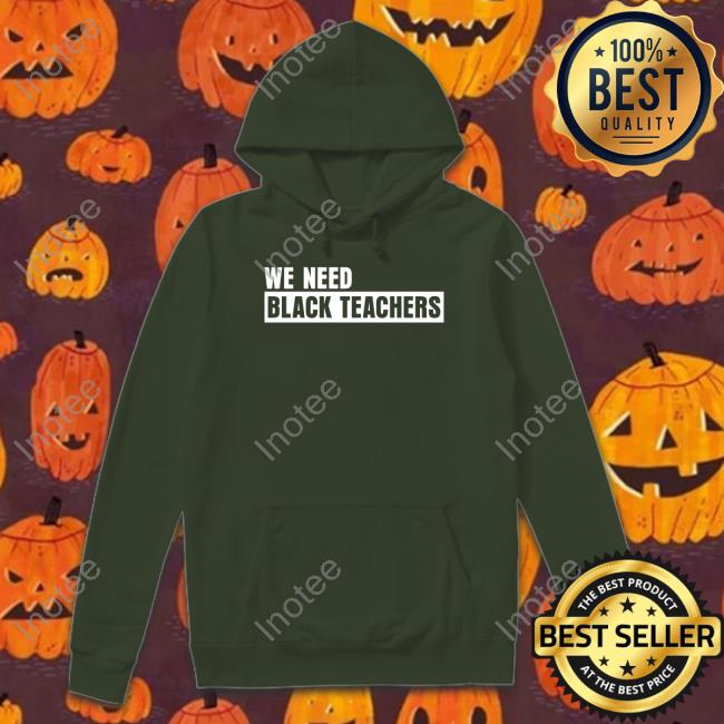 Greg Carr We Need Black Teachers Hoodie Greg Carr We Need Black Teachers Hoodie