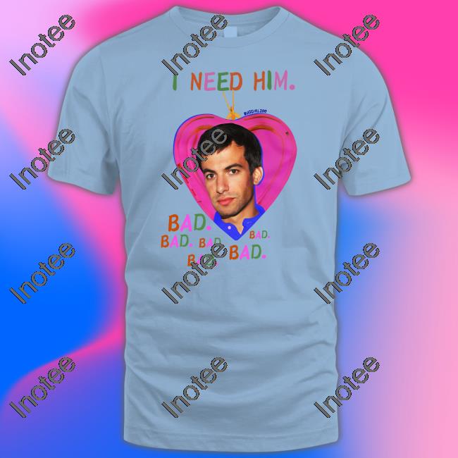 Buggirl200 Store I Need Him Bad T Shirt Nathan Fielder Buggirl200 Store I Need Him Bad T Shirt Nathan Fielder