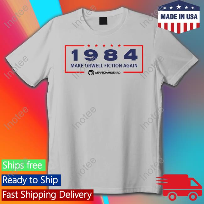 Wearechange Merch 1984 Make Orwell Fiction Again T Shirt Wearechange Merch 1984 Make Orwell Fiction Again T Shirt
