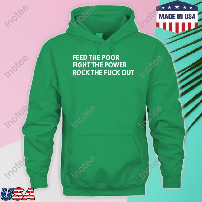 Tom Morello Merch Feed The Poor Fight The Power Rock The Fuck Out T Shirt Tom Morello Merch Feed The Poor Fight The Power Rock The Fuck Out T Shirt