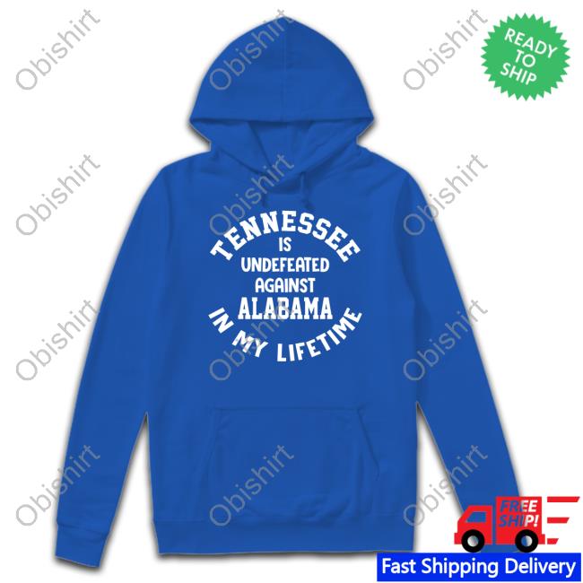 Utvolshop Tennessee Is Undefeated Against Alabama In My Lifetime T Shirt Utvolshop Tennessee Is Undefeated Against Alabama In My Lifetime T Shirt