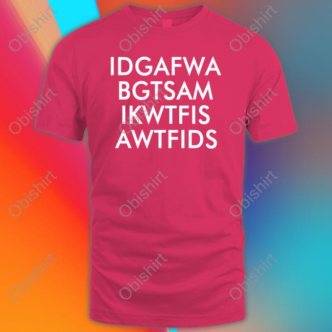 Idgafwa Bgtsam Ikwtfis A Wtfids Shirt Idgafwa Bgtsam Ikwtfis A Wtfids Shirt