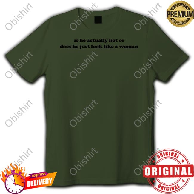 Dramaforbreakfast Is He Actually Hot Or Does He Just Look Like A Woman Shirts Dramaforbreakfast Is He Actually Hot Or Does He Just Look Like A Woman Shirts