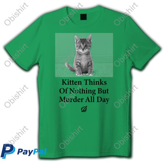 The Onion Kitten Thinks Of Nothing But Murder All Day Sweatshirt The Onion Kitten Thinks Of Nothing But Murder All Day Sweatshirt