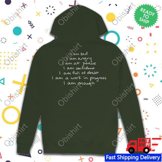 I Am Sad I Am Angry I Am At Peace I Am Confident I Am Full Of Doubt I Am A Work In Progress I Am Enough Tee I Am Sad I Am Angry I Am At Peace I Am Confident I Am Full Of Doubt I Am A Work In Progress I Am Enough Tee