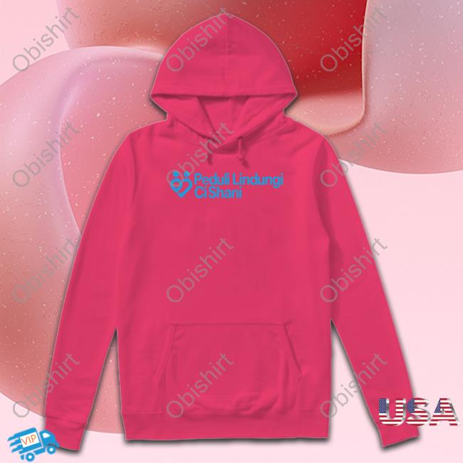 Shani Indira Natio Peduli Lindun Ci Shani Shirt Shani Indira Natio Peduli Lindun Ci Shani Shirt