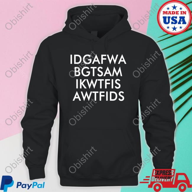 Idgafwa Bgtsam Ikwtfis A Wtfids Shirt Idgafwa Bgtsam Ikwtfis A Wtfids Shirt
