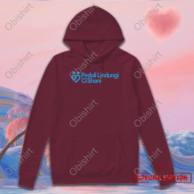 Shani Indira Natio Peduli Lindun Ci Shani Shirt Shani Indira Natio Peduli Lindun Ci Shani Shirt