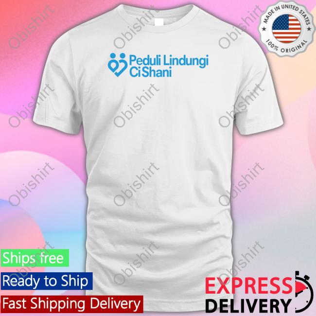 Shani Indira Natio Peduli Lindun Ci Shani Shirt Shani Indira Natio Peduli Lindun Ci Shani Shirt
