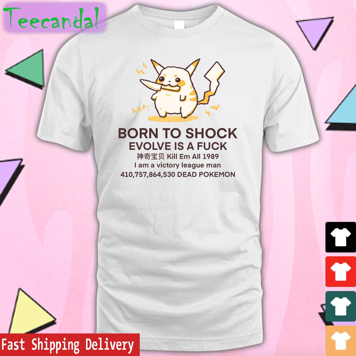 Born To Shock Evolve Is A Fuck Dead Pokemon Shirt Butterbeanren Shop Merch Pikachu Born To Shock Evolve Is A Fuck Dead Pokemon Shirt Butterbeanren Shop Merch Pikachu