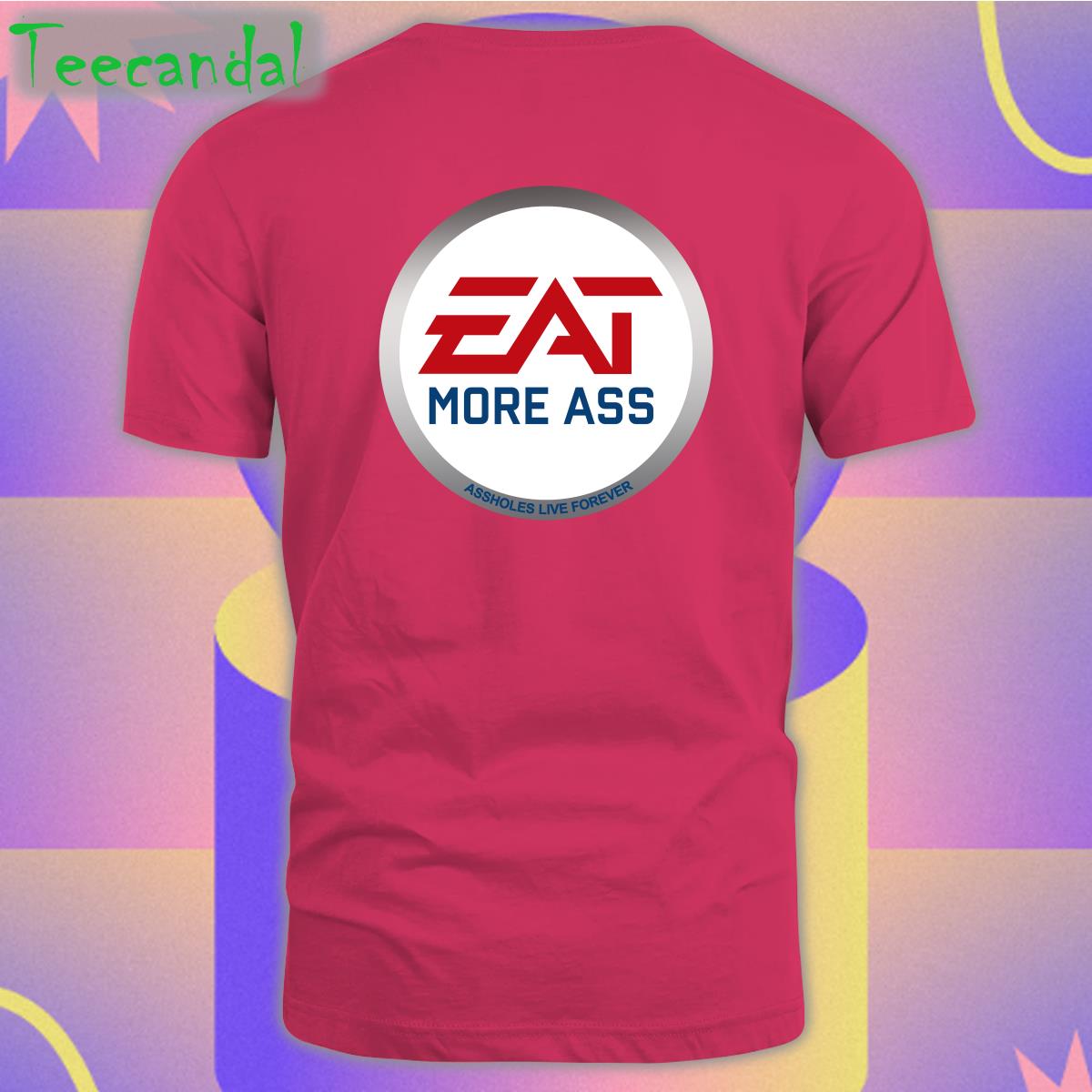 Shirtsthtgohard Eat More Ass Tee Shirtsthtgohard Eat More Ass Tee