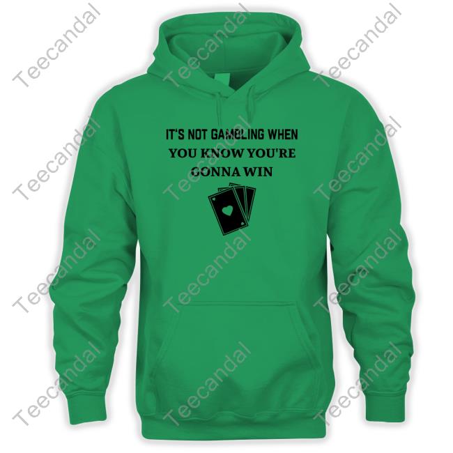 Degenerated Merch It's Not Gambling When You Know You're Gonna Win New Shirt Degenerated Merch It's Not Gambling When You Know You're Gonna Win New Shirt