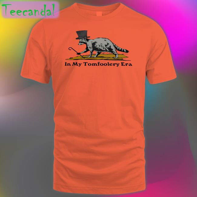 Trashcanpaul In My Tomfoolery Era Shirt Trashcanpaul In My Tomfoolery Era Shirt