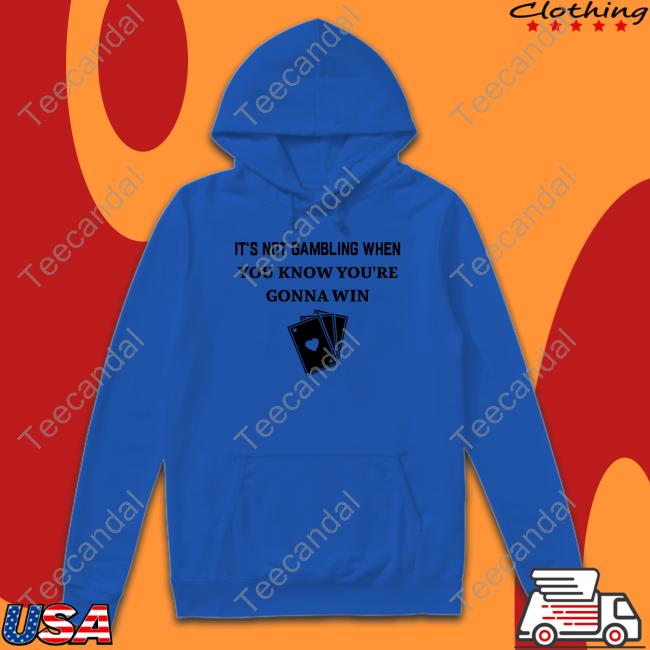 Degenerated Merch It's Not Gambling When You Know You're Gonna Win New Shirt Degenerated Merch It's Not Gambling When You Know You're Gonna Win New Shirt
