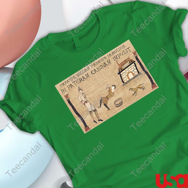 Princeps William Princeps Haroldvs In Pateram Caninam Impvlit Tee Shirt Dan Snow Princeps William Princeps Haroldvs In Pateram Caninam Impvlit Tee Shirt Dan Snow