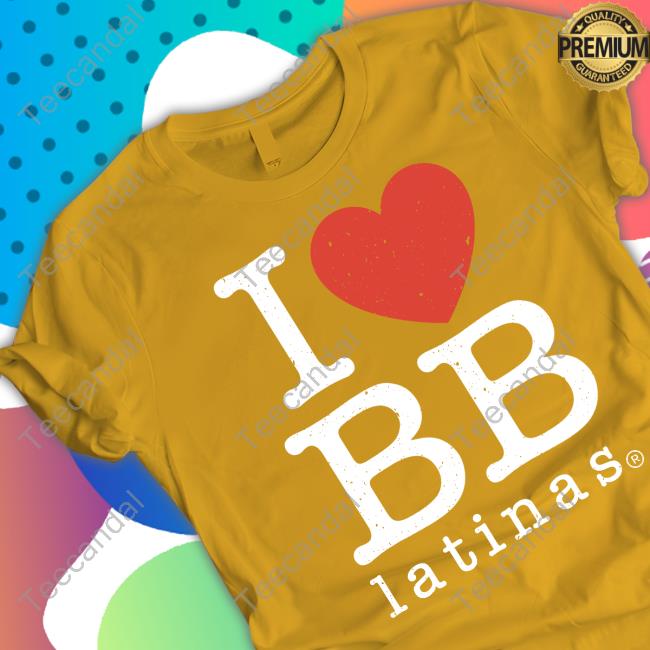 I Love Bb Latinas Shirts I Love Bb Latinas Shirts