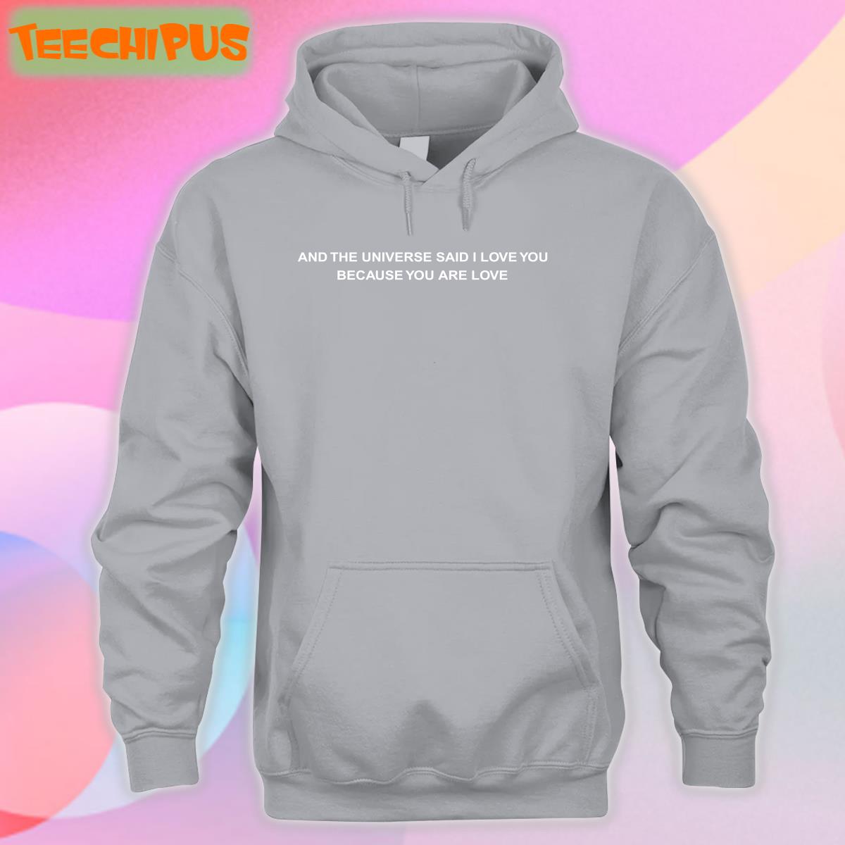 And The Universe Said I Love You Because You Are Love Hoodie Dreamsmassivepp And The Universe Said I Love You Because You Are Love Hoodie Dreamsmassivepp