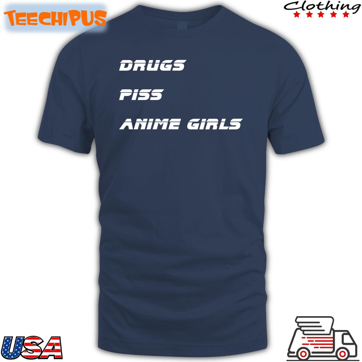 Drugs Piss Anime Girls T Shirt Drugs Piss Anime Girls T Shirt