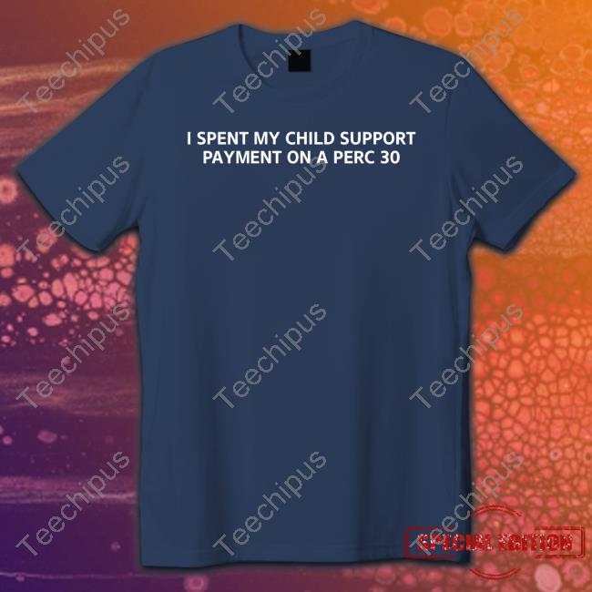 Unprofessional Apparel I Spent My Child Support Payment On A Perc 30 Sweatshirt Unprofessional Apparel I Spent My Child Support Payment On A Perc 30 Sweatshirt