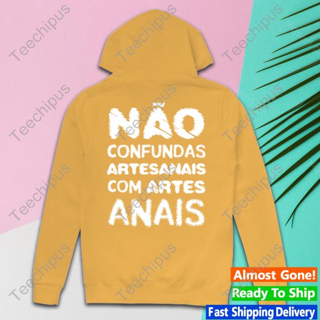 Nao Confundas Artesanais Com Artes Anais Tee Shirt Numeiro Clothing Nao Confundas Artesanais Com Artes Anais Tee Shirt Numeiro Clothing