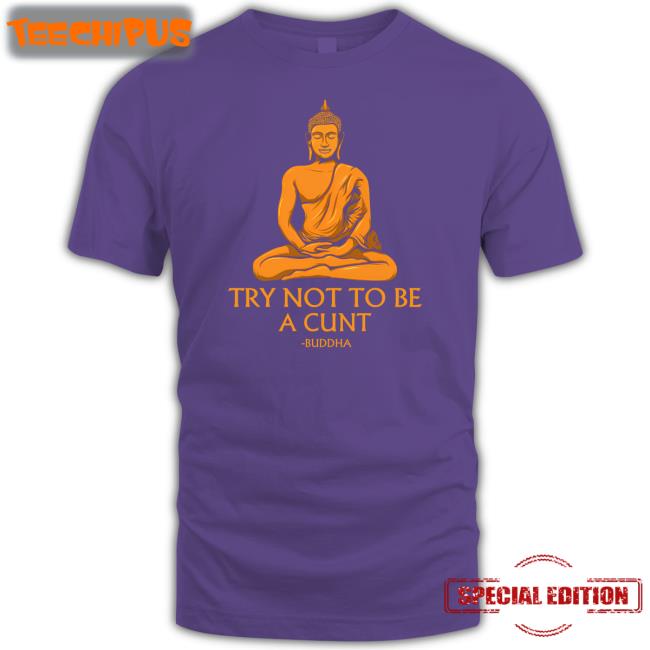 The Dudes Threads Store Try Not To Be A Cunt Buddha Sweatshirt Shirts That Go Hard The Dudes Threads Store Try Not To Be A Cunt Buddha Sweatshirt Shirts That Go Hard