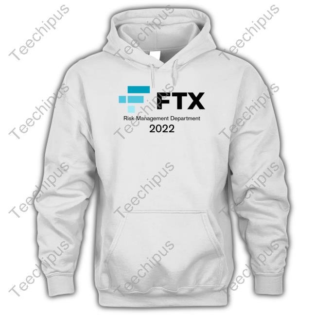 Ftx Risk Management Department 2022 Hoodie Ftx Risk Management Department 2022 Hoodie
