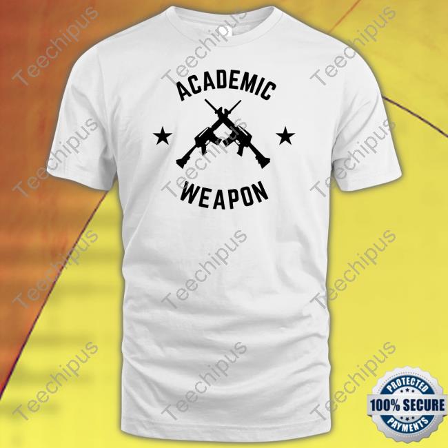 Academic Weapon Shirts Imhimothy Shop Academic Weapon Shirts Imhimothy Shop