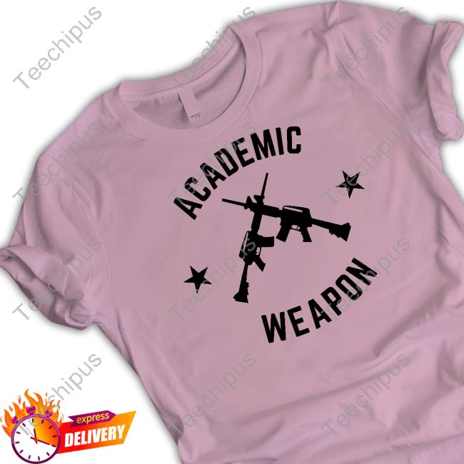 Academic Weapon Shirts Imhimothy Shop Academic Weapon Shirts Imhimothy Shop
