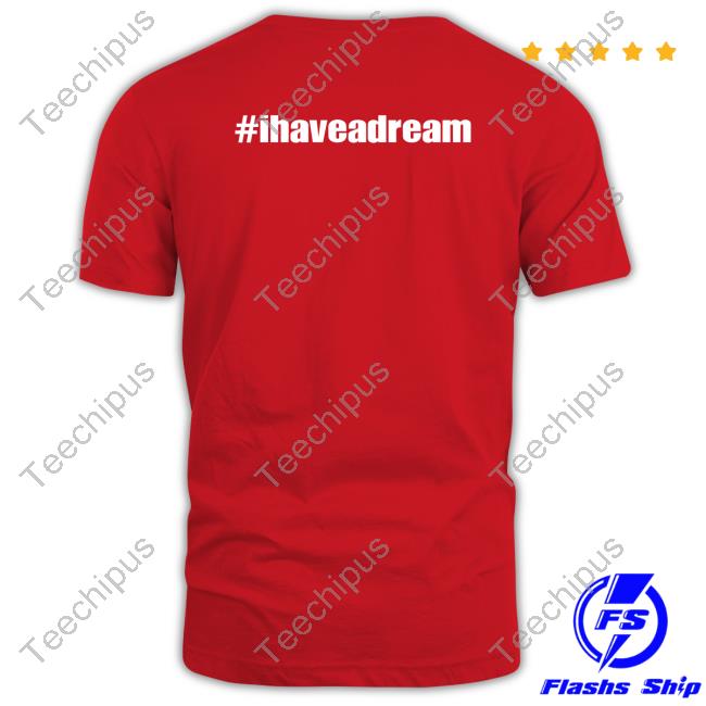 #Ihaveadream Tee Shirt #Ihaveadream Tee Shirt