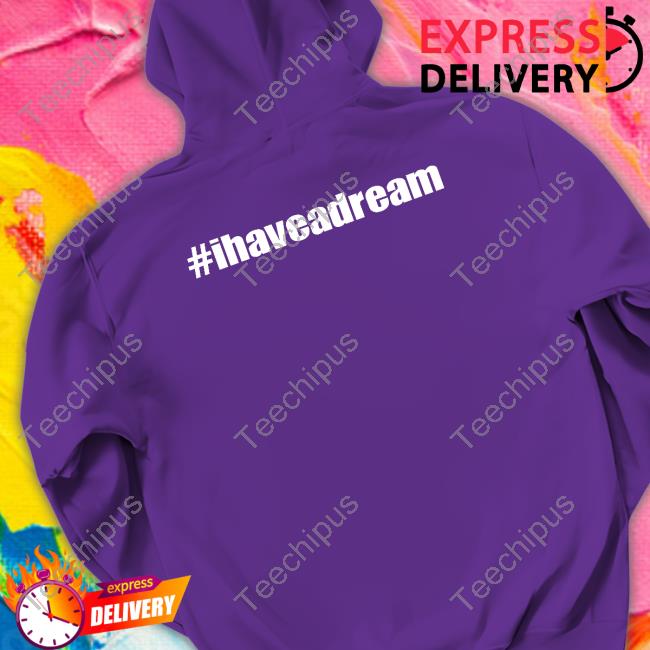 #Ihaveadream Tee Shirt #Ihaveadream Tee Shirt