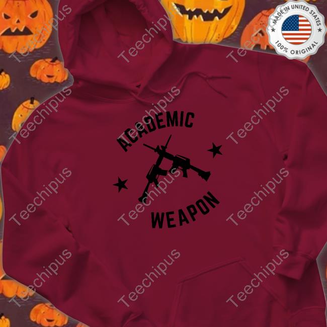 Academic Weapon Shirts Imhimothy Shop Academic Weapon Shirts Imhimothy Shop