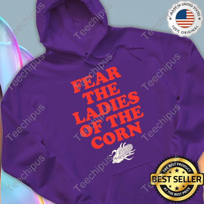 Fear The Ladies Of The Corn Tee Shirt Fear The Ladies Of The Corn Tee Shirt