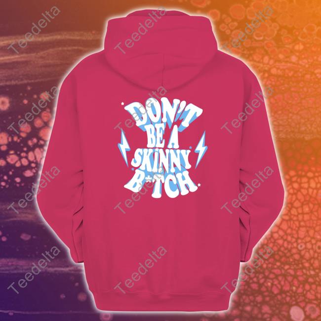 C_Bumstead Don't Be A Skinny Bitch Hoodie C_Bumstead Don't Be A Skinny Bitch Hoodie