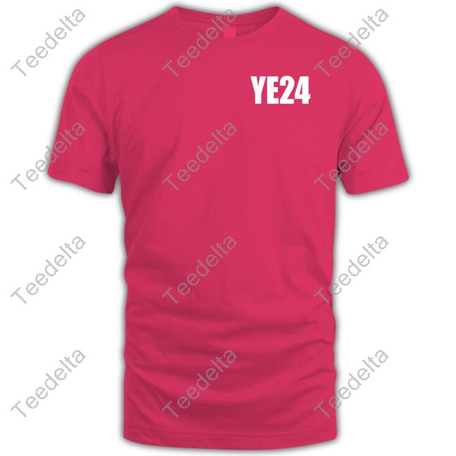 Ye24 Shirt Ye24 Shirt