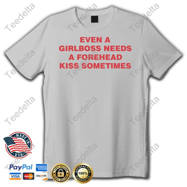 Even A Girlboss Needs A Forehead Kiss Sometimes Tees Even A Girlboss Needs A Forehead Kiss Sometimes Tees