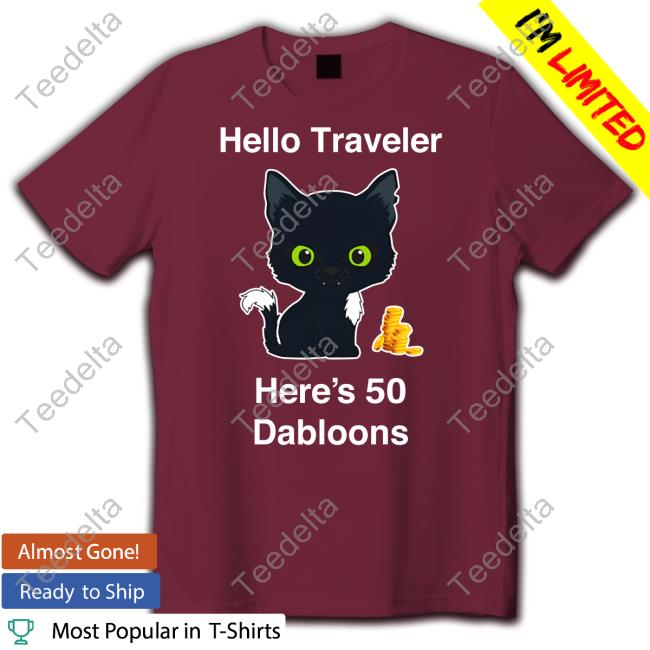 Warriorcats Shop Hello Traveler Here's 50 Dabloons Shirt Warrior Cats Hub Warriorcats Shop Hello Traveler Here's 50 Dabloons Shirt Warrior Cats Hub