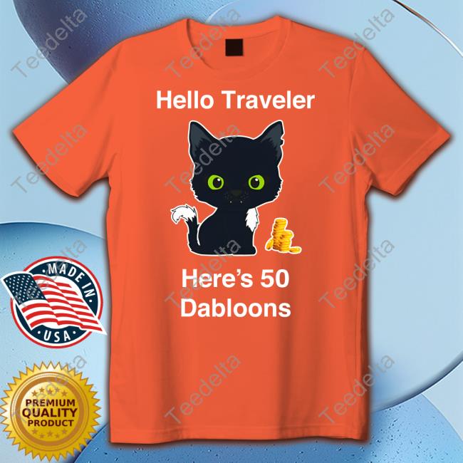 Warriorcats Shop Hello Traveler Here's 50 Dabloons Shirt Warrior Cats Hub Warriorcats Shop Hello Traveler Here's 50 Dabloons Shirt Warrior Cats Hub