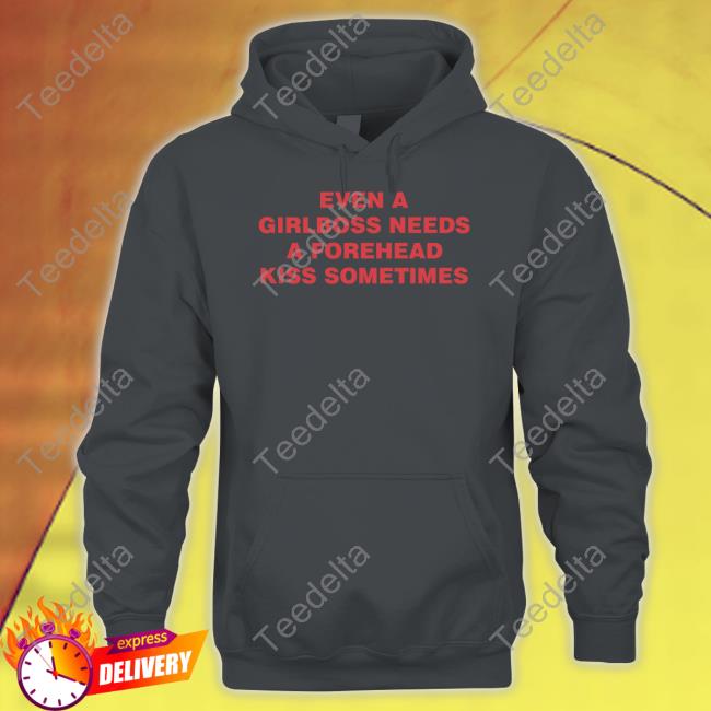Even A Girlboss Needs A Forehead Kiss Sometimes Tees Even A Girlboss Needs A Forehead Kiss Sometimes Tees
