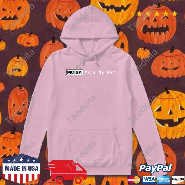 Muna Made Me Gay Hoodie Muna Made Me Gay Hoodie