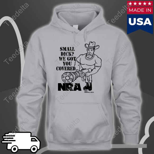 Goodshirts Small Dick We Got You Covered Nra Shirt Goodshirts Small Dick We Got You Covered Nra Shirt