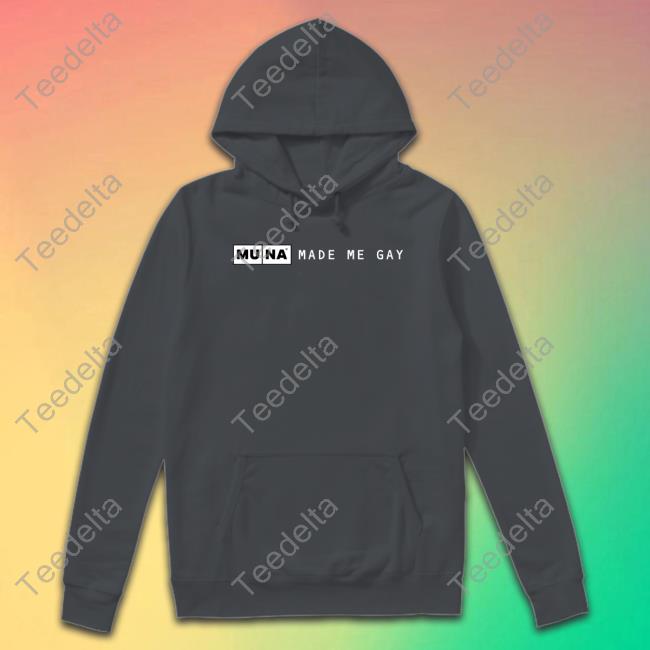 Muna Made Me Gay Hoodie Muna Made Me Gay Hoodie
