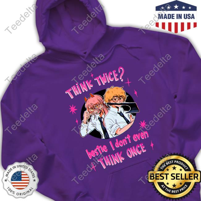 Think Twice Bestie I Don't Even Think Once Long Sleeve Tee Think Twice Bestie I Don't Even Think Once Long Sleeve Tee