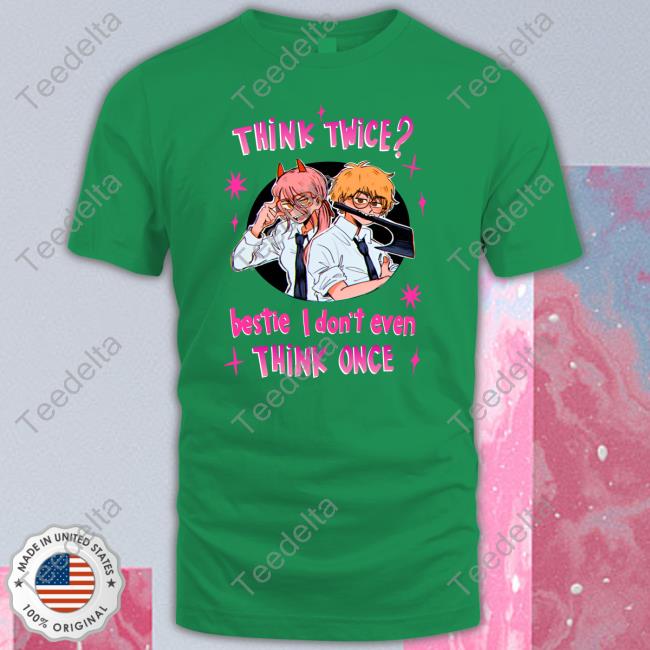 Think Twice Bestie I Don't Even Think Once Long Sleeve Tee Think Twice Bestie I Don't Even Think Once Long Sleeve Tee